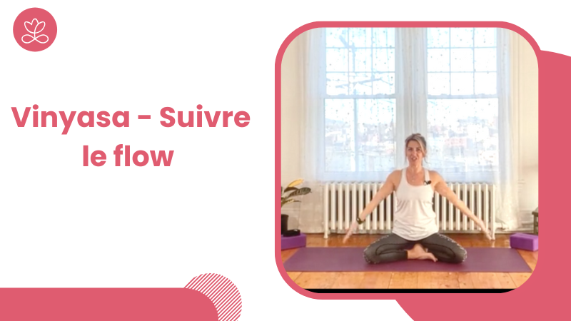 9. Vinyasa - Suivre le flow	avec Martine Belcourt